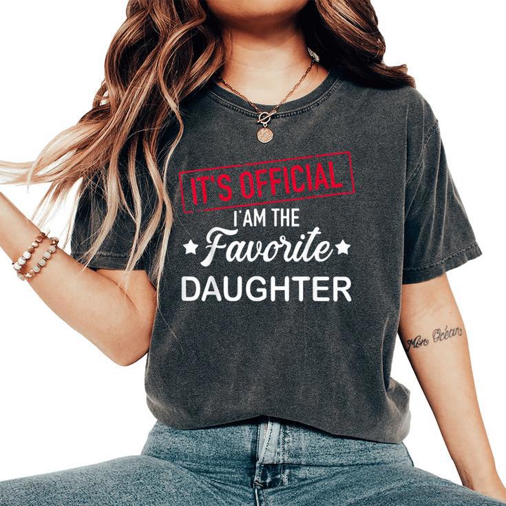 It's Official I Am The Favorite Daughter Women's Oversized Comfort T-Shirt