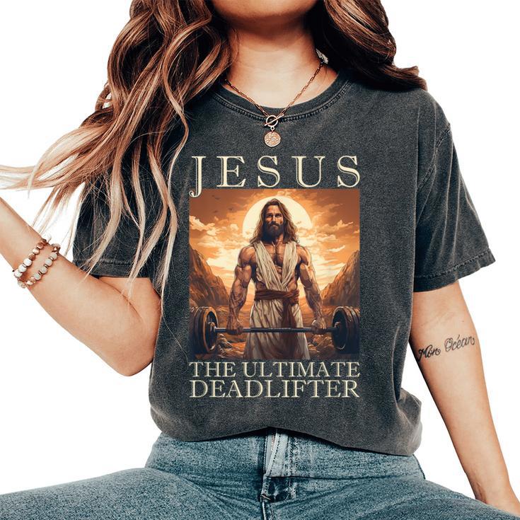 Jesus The Ultimate Deadlifter  Christian Lifting Gym Women's Oversized Comfort T-Shirt