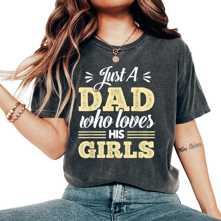 Just A Dad Who Loves His Girls Father's Day Daddy Daughter Women's Oversized Comfort T-Shirt