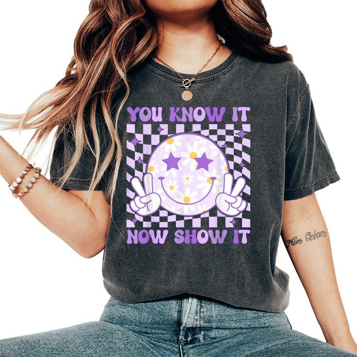 You Know It Now Show It Test Day Teacher State Testing Day Women's Oversized Comfort T-Shirt