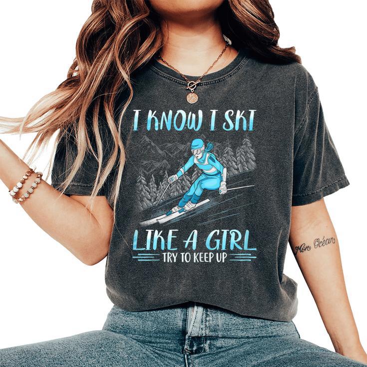 I Know I Ski Like Girl Try To Keep Up Skiing Skier Women's Oversized Comfort T-Shirt