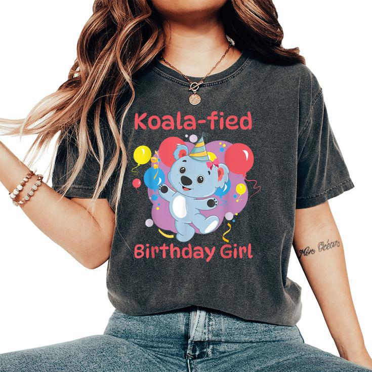 Koalafied Birthday Girl Koala Bear Birthday Party Cute Women's Oversized Comfort T-Shirt