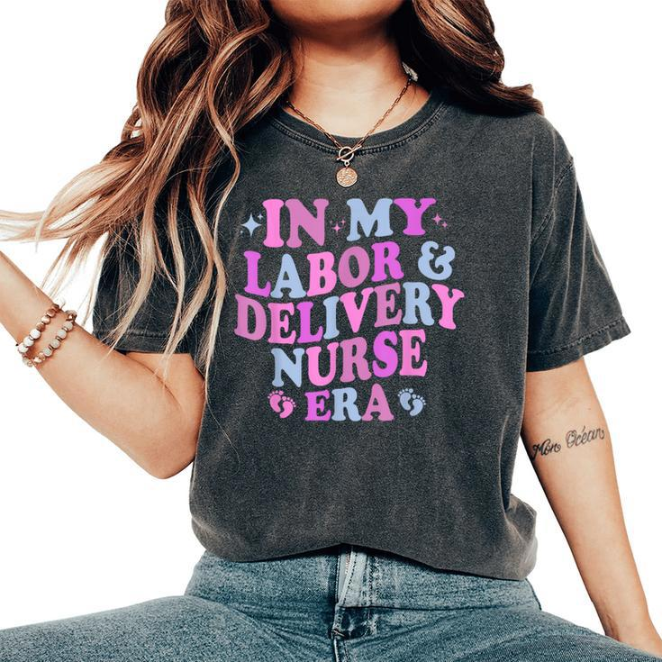 In My Labor And Delivery Nurse Era Labor Delivery Nurse Women's Oversized Comfort T-Shirt