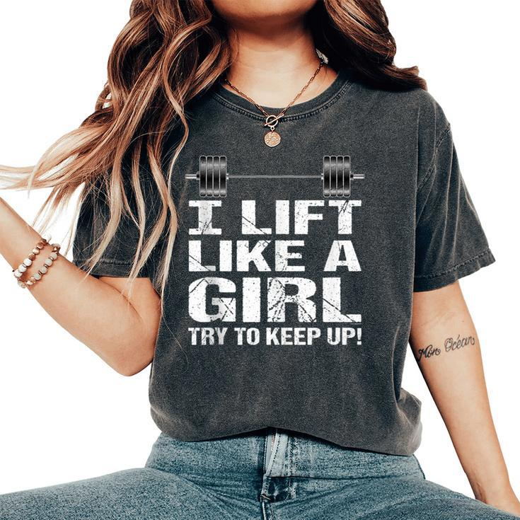 I Lift Like A Girl Try To Keep Up Women's Oversized Comfort T-Shirt
