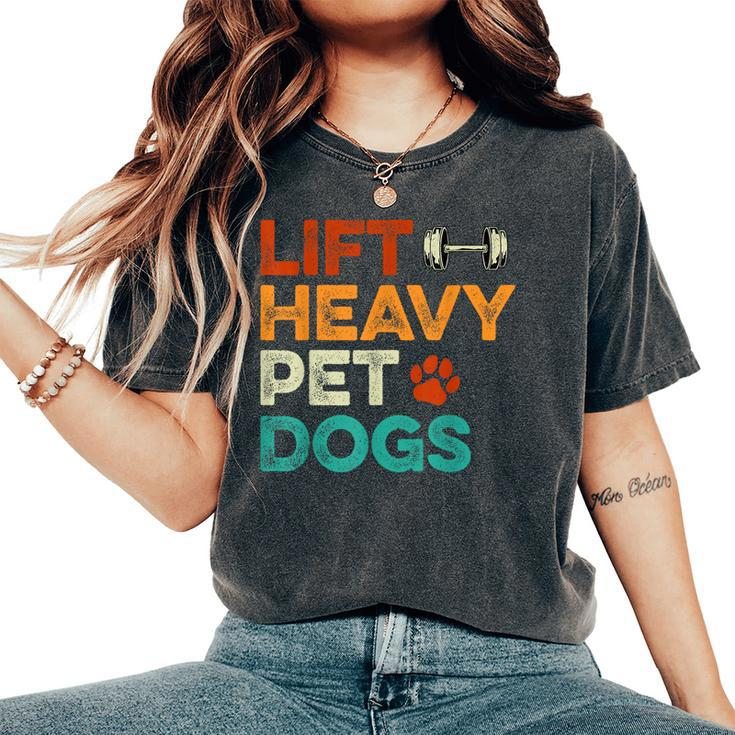 Lift Heavy Pet Dogs Gym Workout Pet Lover Canine Women Women's Oversized Comfort T-Shirt