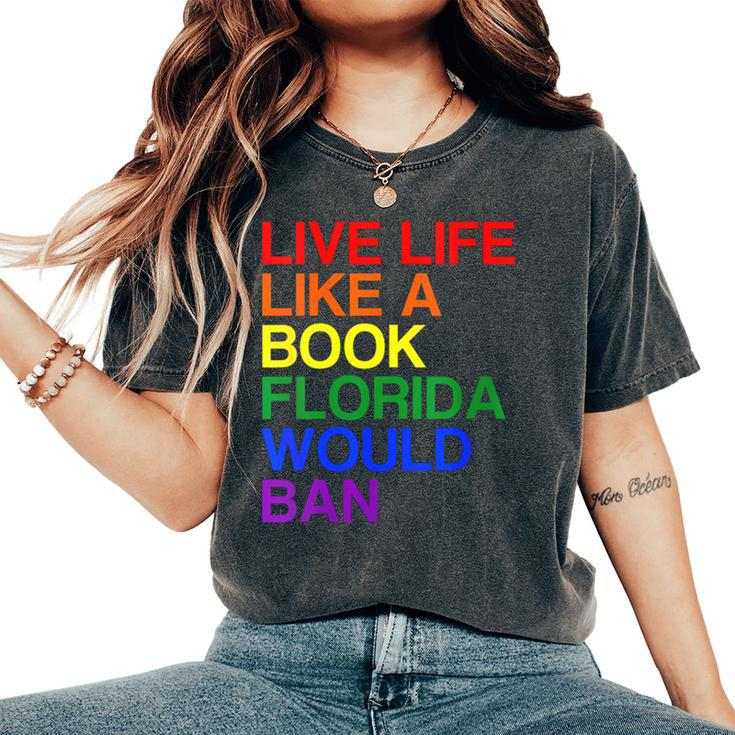 Live Life Like A Book Florida Would Ban Lgbt Month Queer Women's Oversized Comfort T-Shirt
