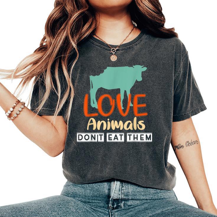 Love Animals Don't Eat Them Vegetarian Be Kind To Animals Women's Oversized Comfort T-Shirt