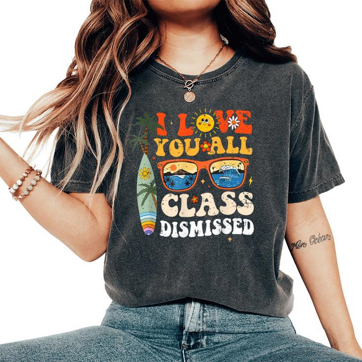 I Love You All Class Dismissed End Of Year School Teacher Women's Oversized Comfort T-Shirt