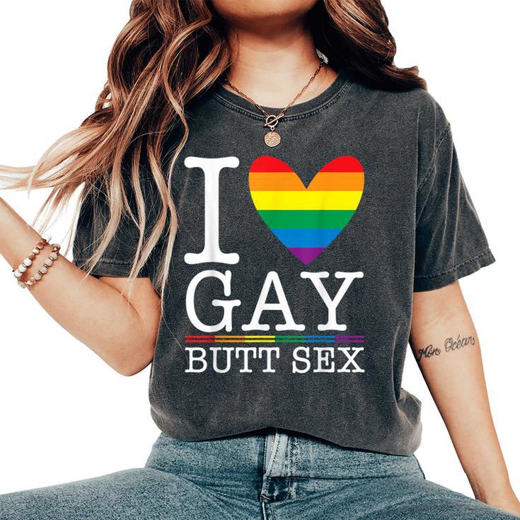 I Love Gay Butt Sex A Dirty Adult Homosexual A Rainbow Heart Women's Oversized Comfort T-Shirt