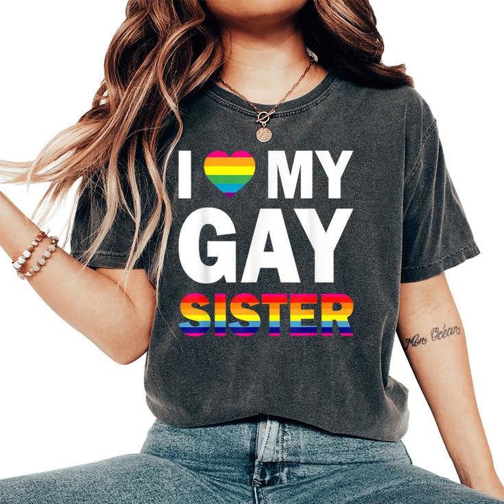 I Love My Gay Sister Equality Pride Lesbian Lgbt Women's Oversized Comfort T-Shirt