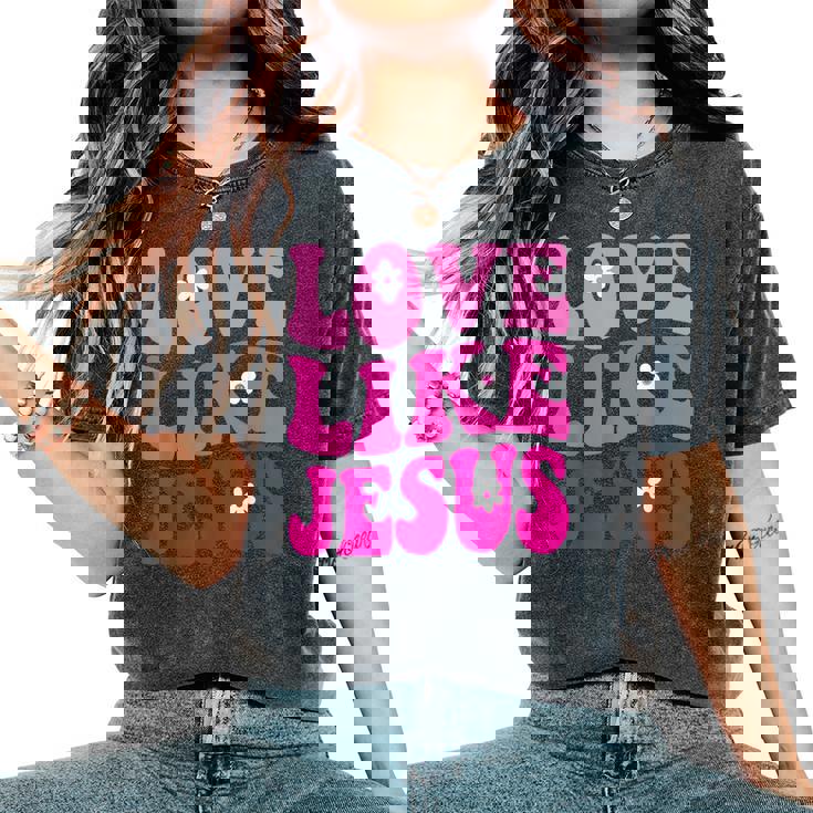 Love Like Jesus Religious God Christian Flower Smile Groovy Women's Oversized Comfort T-Shirt
