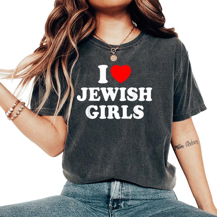 I Love Jewish Girls Women's Oversized Comfort T-Shirt