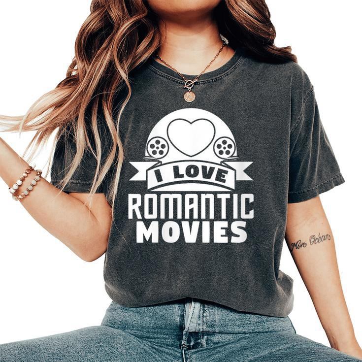 I Love Romantic Movies Movie Lover Women's Oversized Comfort T-Shirt