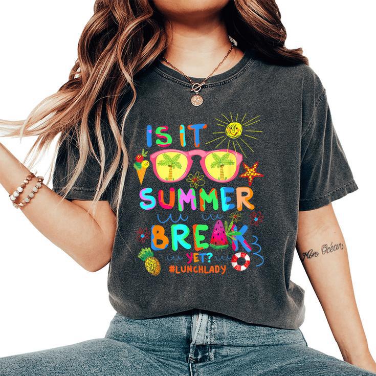 Lunch Lady Is It Summer Break Yet Last Day Of School Women's Oversized Comfort T-Shirt