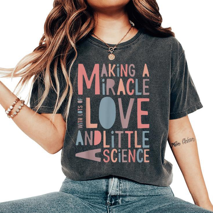 Making A Miracle With Love And Science Ivf Mom Women's Oversized Comfort T-Shirt