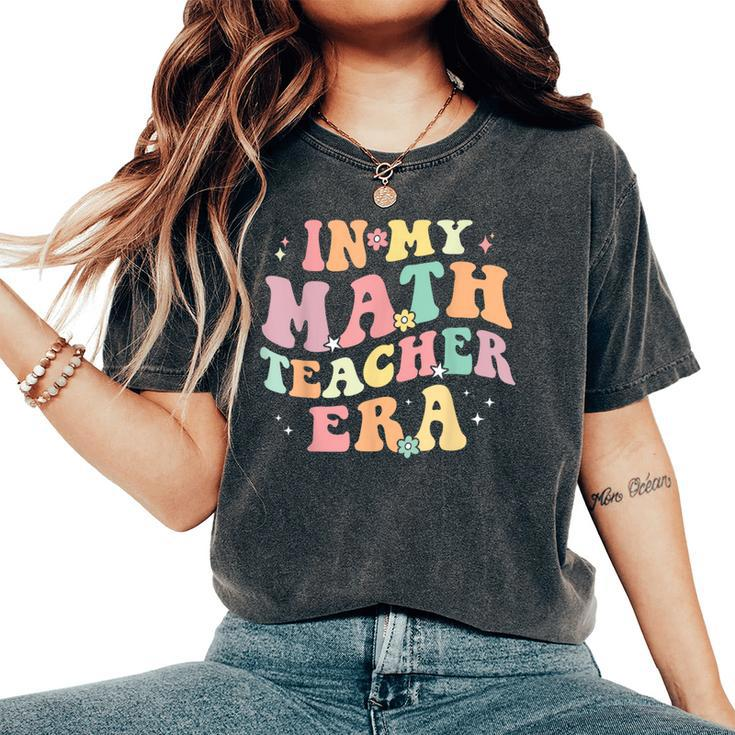 In My Math Teacher Era Retro Back To School Groovy Teacher Women's Oversized Comfort T-Shirt
