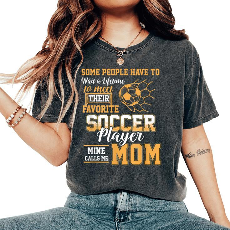 Meet Their Favorite Soccer Player Mine Call Me Mom Mothers Women's Oversized Comfort T-Shirt