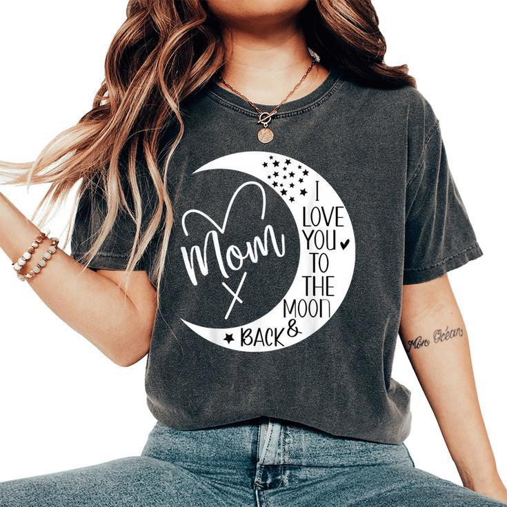 Mom I Love You To The Moon & BackI Love My Mom To The Moon Women's Oversized Comfort T-Shirt