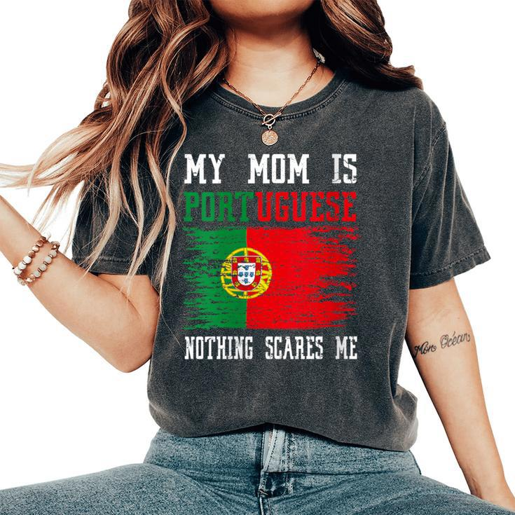 My Mom Is Portuguese Nothing Scares Me Vintage Portugal Flag Women's Oversized Comfort T-Shirt