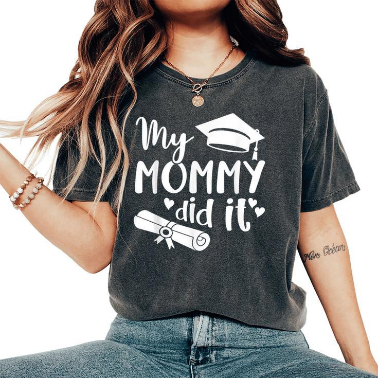 My Mommy Did It Graduate Graduation Proud Daughter Son Women's Oversized Comfort T-Shirt