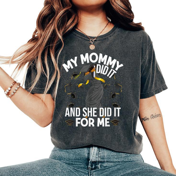 My Mommy Did It And She Did It For Me I Graduate Mother Women's Oversized Comfort T-Shirt