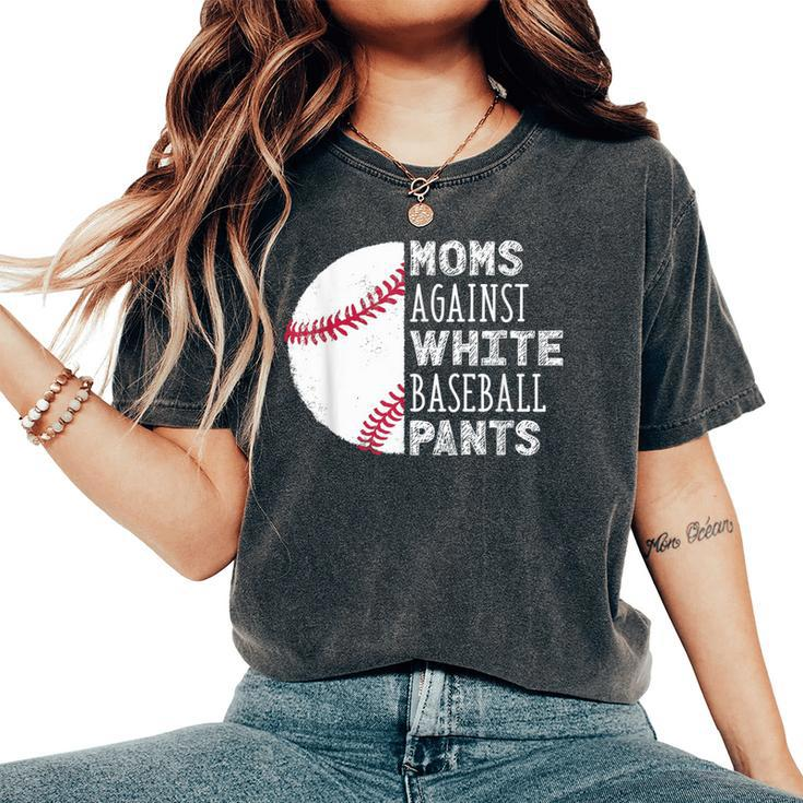 Moms Against White Baseball Pants Baseball Mom Quote Women's Oversized Comfort T-Shirt