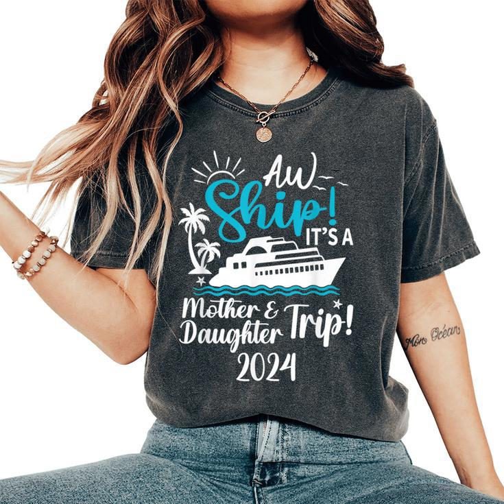 Mother Daughter Trip 2024 Cruise Vacation Mom Matching Women's Oversized Comfort T-Shirt