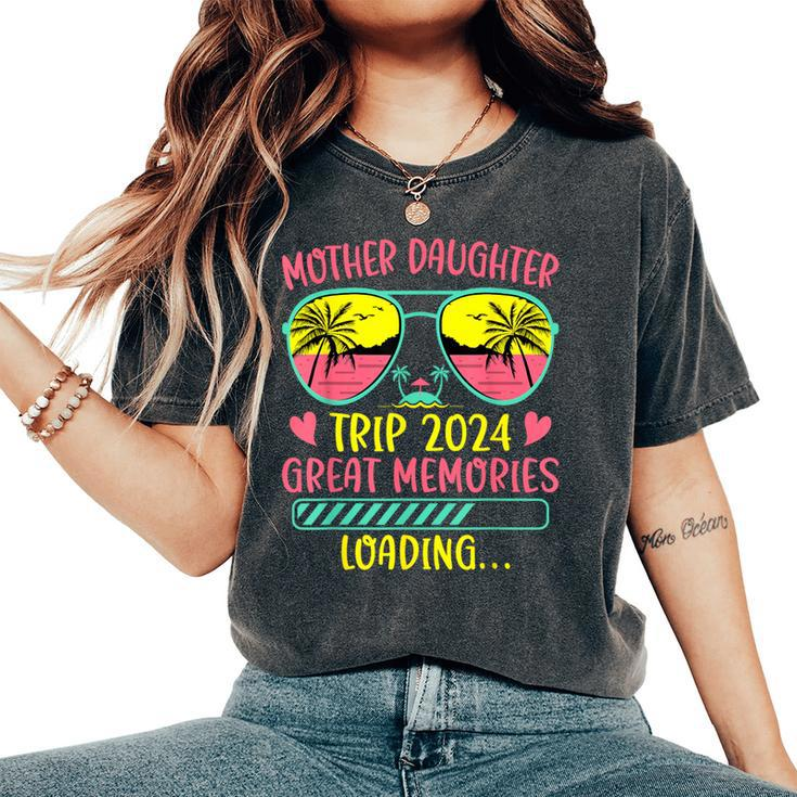 Mother Daughter Trip 2024 Great Memories Loading Vacation Women's Oversized Comfort T-Shirt
