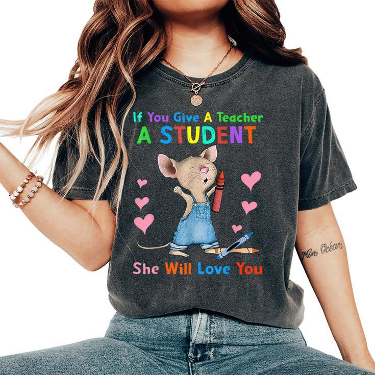 Mouse If You Give A Teacher A Student She Will Love You Women's Oversized Comfort T-Shirt