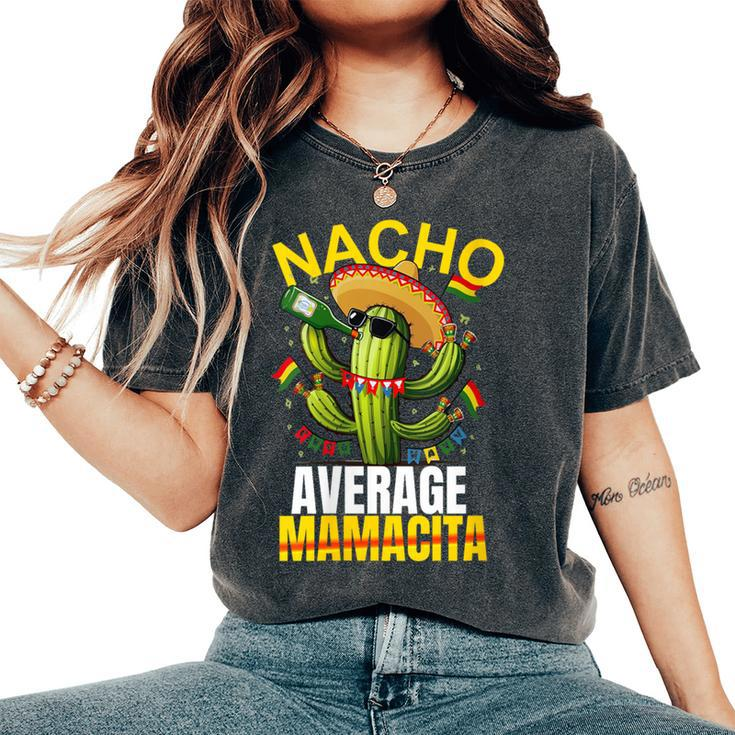Nacho Average Cactus Mexican Mamacita Cinco De Mayo Women's Oversized Comfort T-Shirt