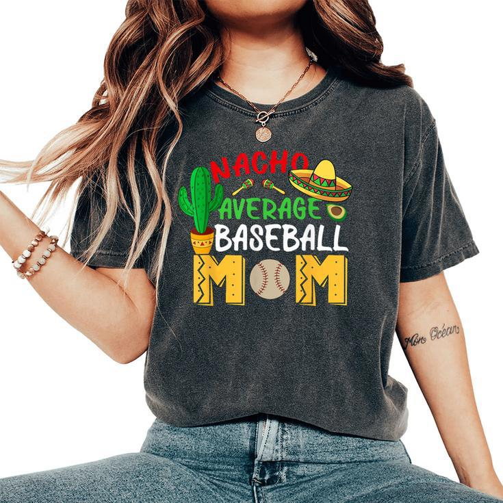 Nacho Average Mom Baseball Mexican Fiesta Cinco De Mayo Mama Women's Oversized Comfort T-Shirt