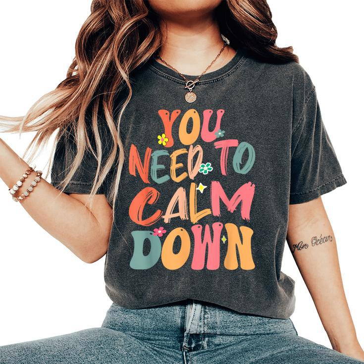You Need To Calm Down Groovy Retro Cute Quote Women's Oversized Comfort T-Shirt