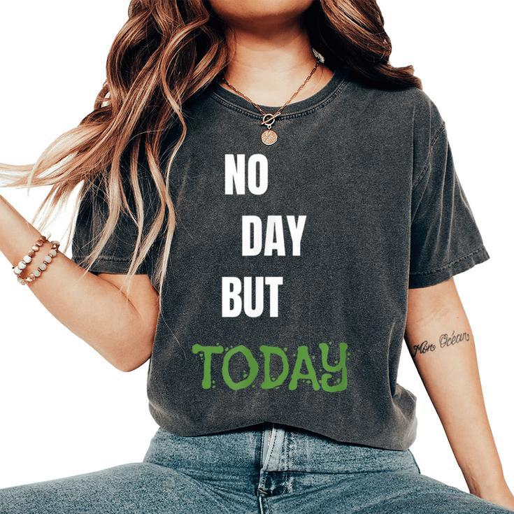 No Day But Today Inspirational & Women Women's Oversized Comfort T-Shirt