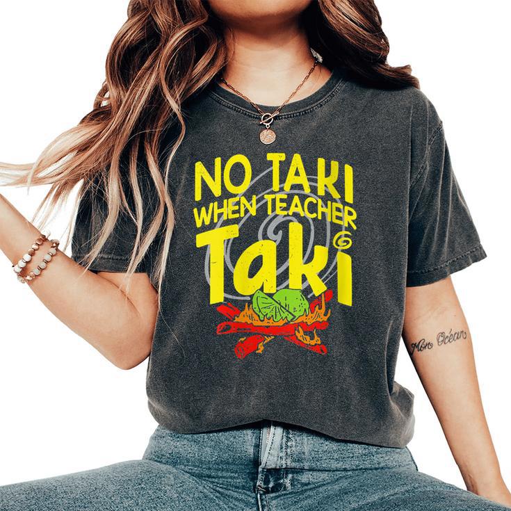 No Taki When Teacher Taki Education Classroom Teacher Women's Oversized Comfort T-Shirt