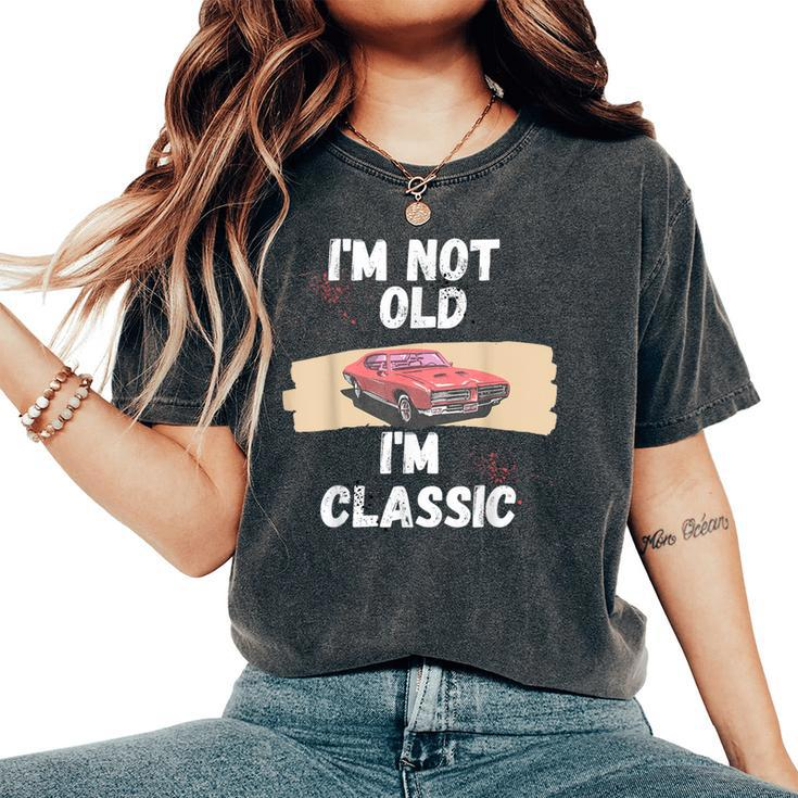 Im Not Old Im Classic Old Man And 2024 Women's Oversized Comfort T-Shirt