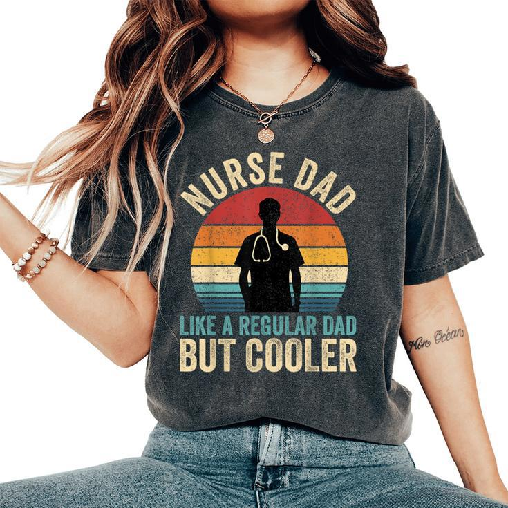 Nurse Dad Like Regular Dad But Cooler Father's Day Women's Oversized Comfort T-Shirt