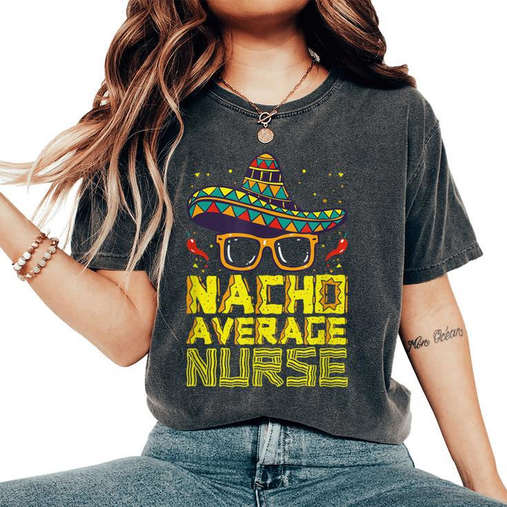 Nursing Appreciation Humor Meme Nacho Average Nurse Women's Oversized Comfort T-Shirt