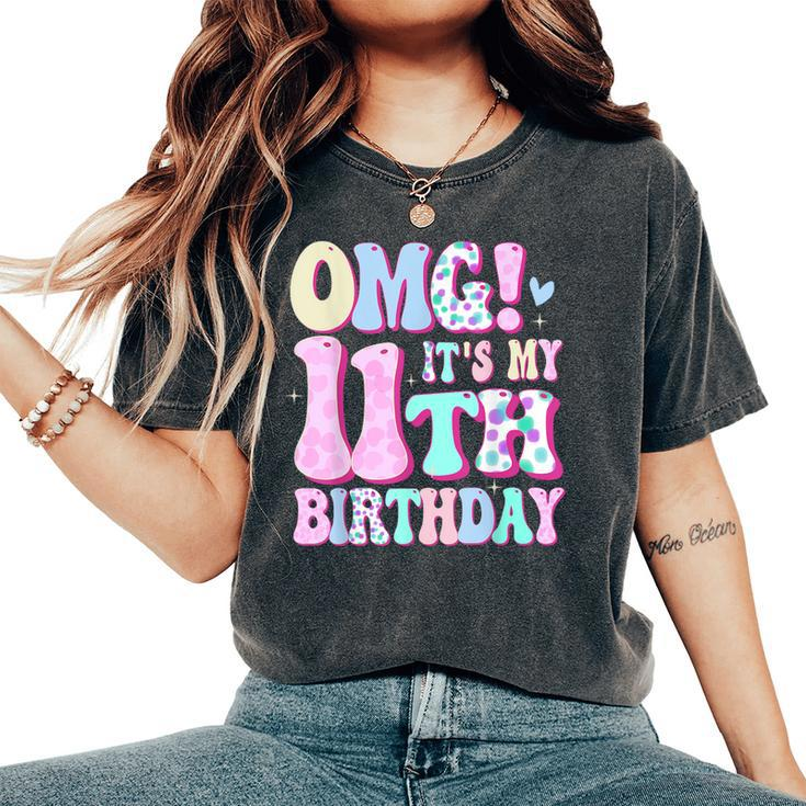 Omg It's My 11Th Birthday Girl Eleven 11 Year Old Bday Women's Oversized Comfort T-Shirt