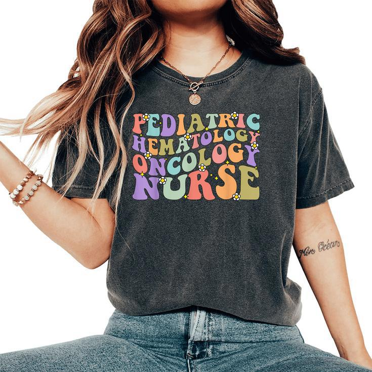 Pediatric Hematology Oncology Nurse Groovy Peds Hem Onc Women's Oversized Comfort T-Shirt