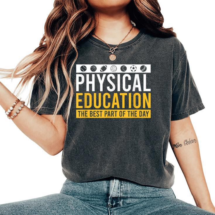 Physical Education Best Part Of The Day Phys Ed Teacher Women's Oversized Comfort T-Shirt