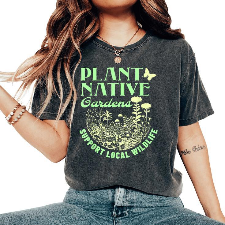Plant Native Gardens Support Local Wildlife Gardening Women's Oversized Comfort T-Shirt