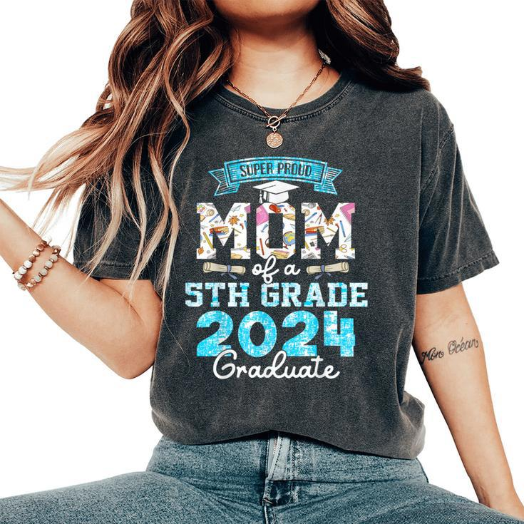 Proud Mom Of A Class Of 2024 5Th Grade Graduate Women's Oversized Comfort T-Shirt