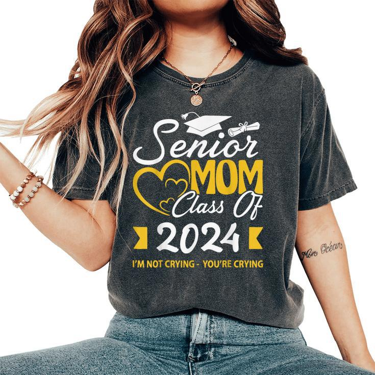 Proud Senior Mom Class Of 2024 I'm Not Crying You're Crying Women's Oversized Comfort T-Shirt