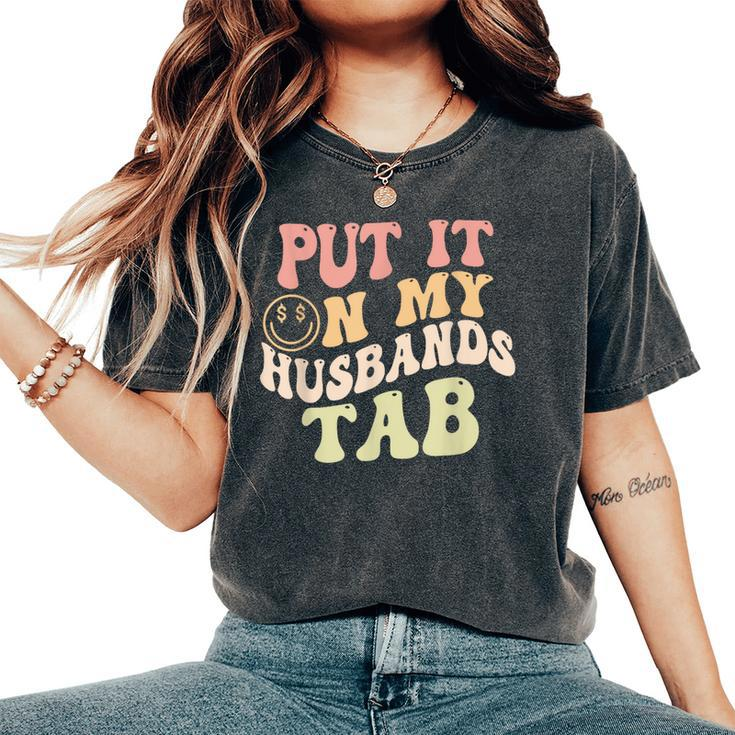 Put It On My Husbands Tab Groovy Quote Women's Oversized Comfort T-Shirt