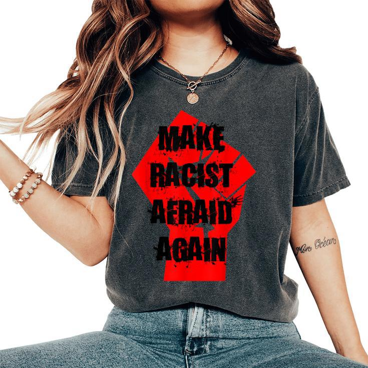 Make Racist Afraid Again For And Women Women's Oversized Comfort T-Shirt