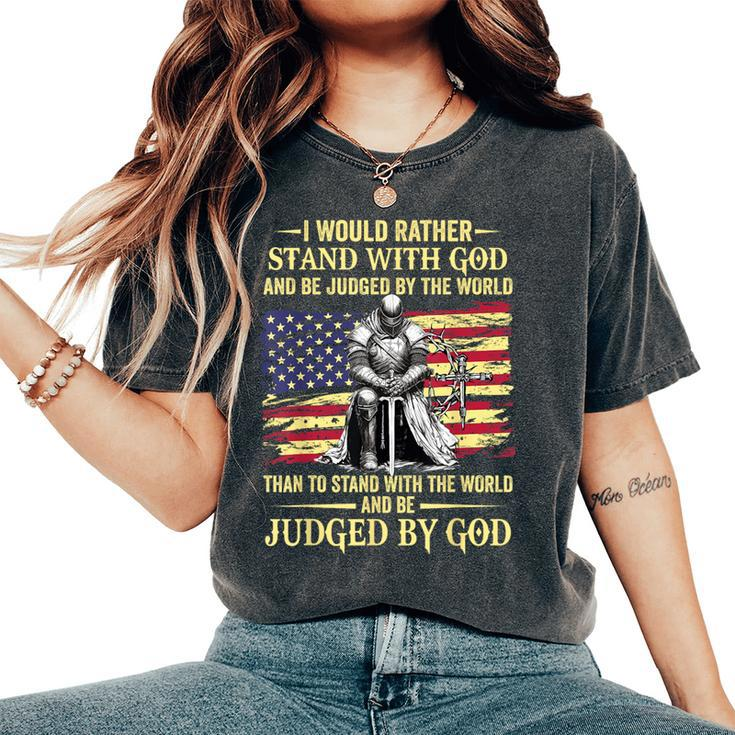 I Would Rather Stand With God Christian Knight Patriot Women's Oversized Comfort T-Shirt