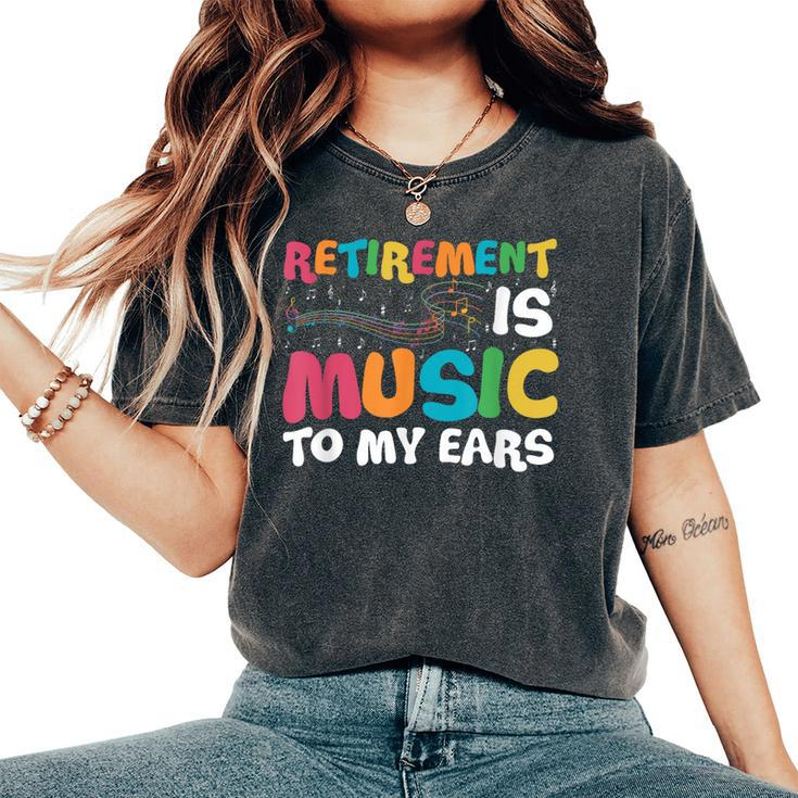 Retirement Is Music To My Ears Retired Music Teacher Women's Oversized Comfort T-Shirt