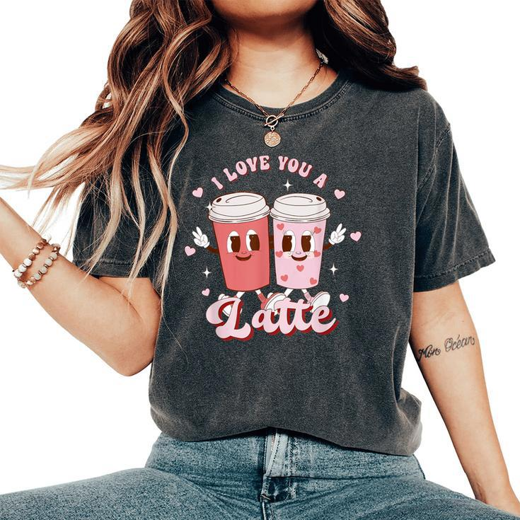 Retro Groovy Valentines I Love You A Latte Coffee Lover Women's Oversized Comfort T-Shirt
