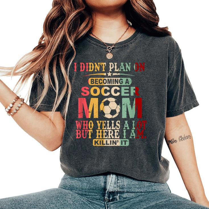 Retro Vintage I Didn't Plan On Becoming A Soccer Mom Women's Oversized Comfort T-Shirt