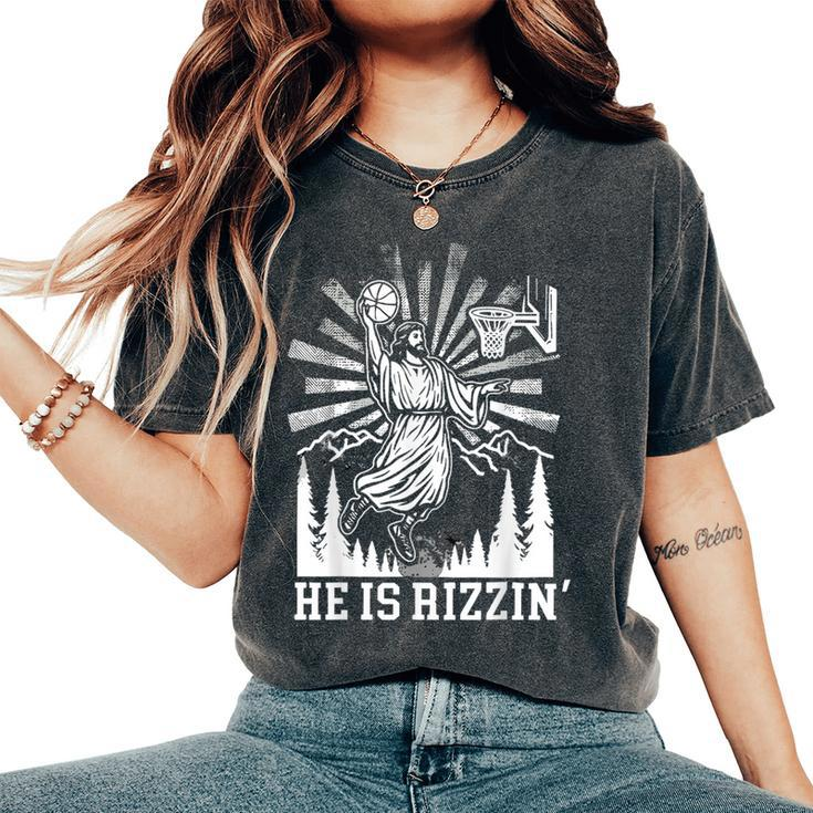 He Is Rizzin Jesus Basketball Christian Religious Women's Oversized Comfort T-Shirt